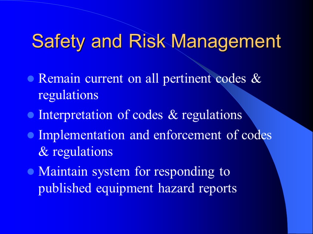 Safety and Risk Management Remain current on all pertinent codes & regulations Interpretation of
